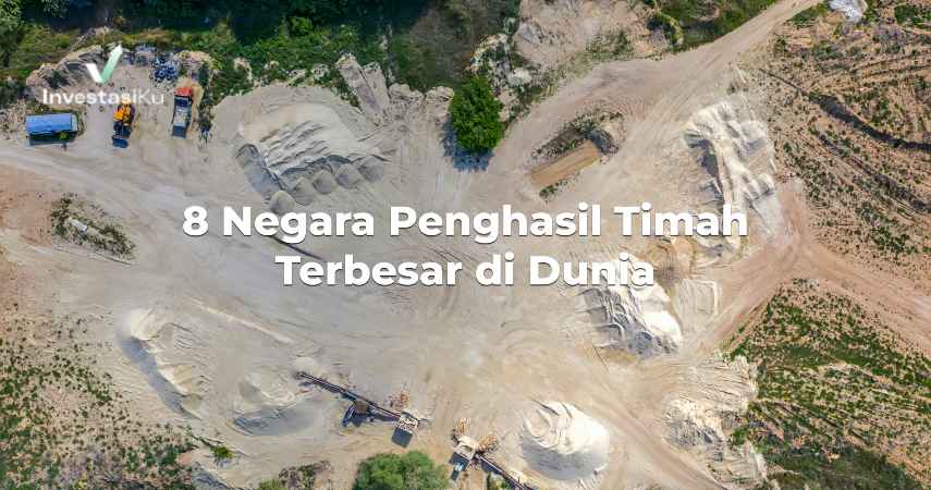 8 Negara Penghasil Timah Terbesar di Dunia, Indonesia Masuk 3 Besar!